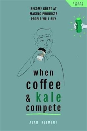 When Coffee And Kale Compete : Become Great At Making Pro...