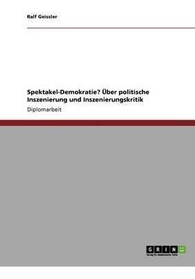 Spektakel-demokratie? Ueber Politische Inszenierung Und I...