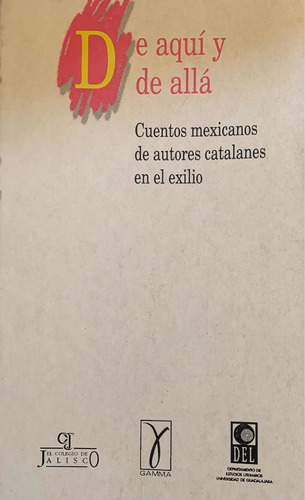 De Aquí Y De Allá - Cuentos Mexicanos De Autores Catalanes E