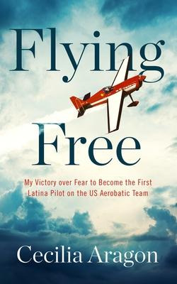 Libro Flying Free : My Victory Over Fear To Become The Fi...