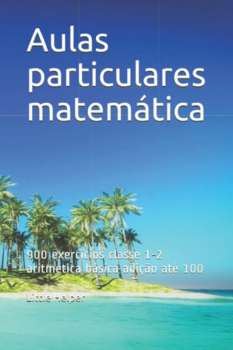 Aulas Particulares Matemática: 900 Exercícios Classe 1-2 Ari