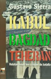 Kabul  Bagdad  Teheran   Relatos Desde Los Campos De Batalla