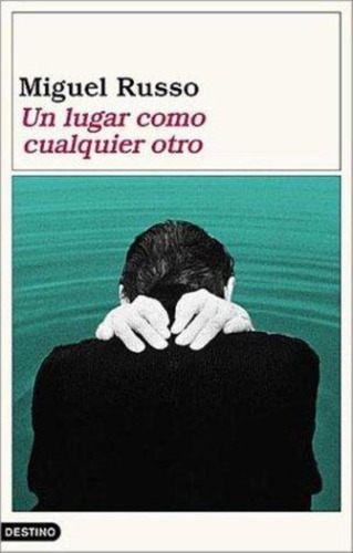 Un Lugar Como Cualquier Otro, De Russo, Miguel Angel. Editorial Destino, Tapa Tapa Blanda En Español