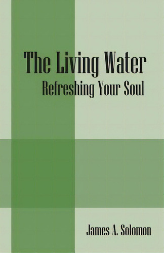 The Living Water: Refreshing Your Soul, De Solomon, James A.. Editorial Outskirts Pr, Tapa Blanda En Inglés