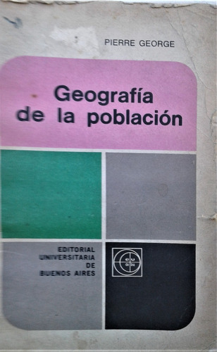 Geografia De La Poblacion - Pierre George - Eudeba 1968