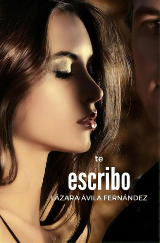 Te Escribo, De Avila Fernandez, Lazara. Editorial Createspace, Tapa Blanda En Español