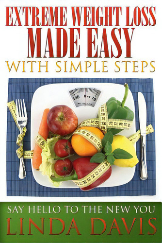 Extreme Weight Loss Made Easy With Simple Steps: Say Hello To The New You, De Davis, Linda. Editorial Wahida Clark Presents Pub, Tapa Blanda En Inglés