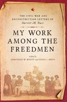 Libro My Work Among The Freedmen : The Civil War And Reco...