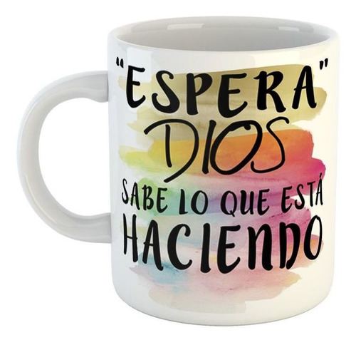 Taza De Ceramica Frase Espera Dios Sabe Lo Que Esta Haciendo