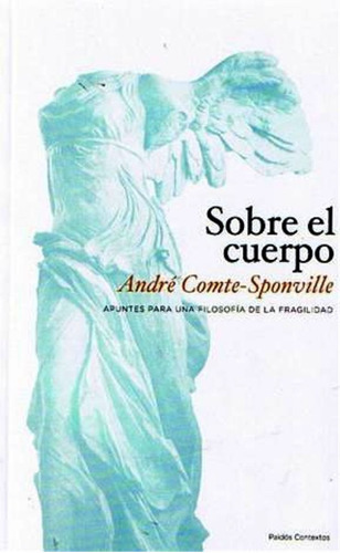 Sobre El Cuerpo, De Comte-sponville, André. Editorial Paidós