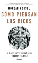 Comprar Cómo piensan los ricos: 18 claves imperecederas sobre riqueza y felicidad, de Housel, Morgan., vol. 1.0. Editorial Planeta, tapa blanda, edición 1.0 en español, 2023