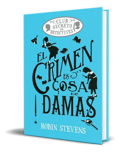 Libro El Crimen Es Cosa De Damas [ Robin Stevens ] Original, De Robin Stevens. Editorial Alma, Tapa Blanda En Español, 2024