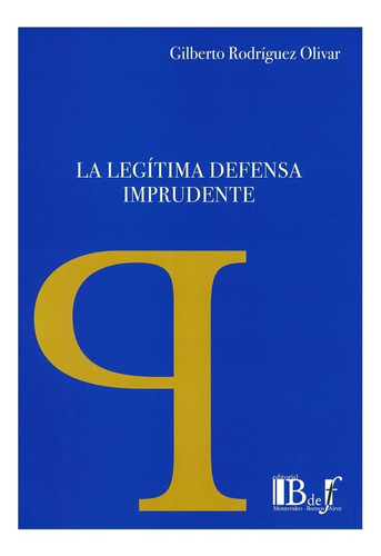 Legítima Defensa Imprudente. Rodríguez Olivar, Gilberto.