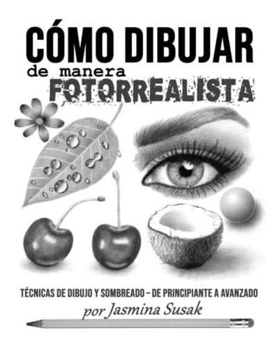 Cómo Dibujar De Manera Fotorrealista: Técnicas De Dibujo Y S