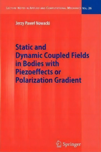 Static And Dynamic Coupled Fields In Bodies With Piezoeffects Or Polarization Gradient, De Jerzy Nowacki. Editorial Springer Verlag Berlin Heidelberg Gmbh Co Kg, Tapa Blanda En Inglés
