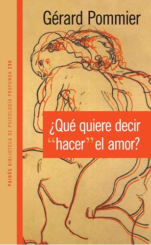 ¿Qué quiere decir "hacer" el amor?, de Pommier, Gérard. Serie Psicología Profunda Editorial Paidos México, tapa blanda en español, 2013
