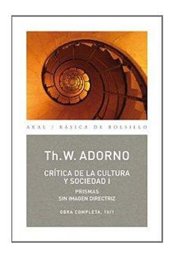 Crítica De Cultura Y Sociedad I - Obras 10, Adorno, Akal