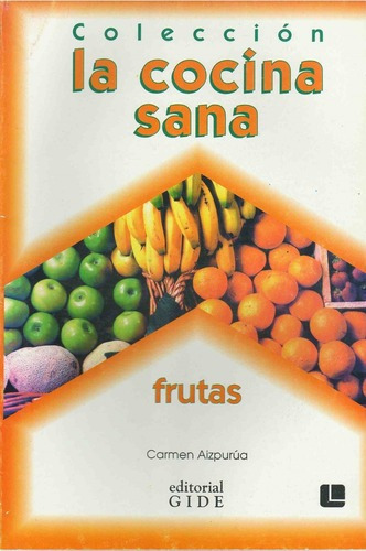 Frutas - La Cocina Sana, de Aizpurua, Carmen. Editorial Gide en español