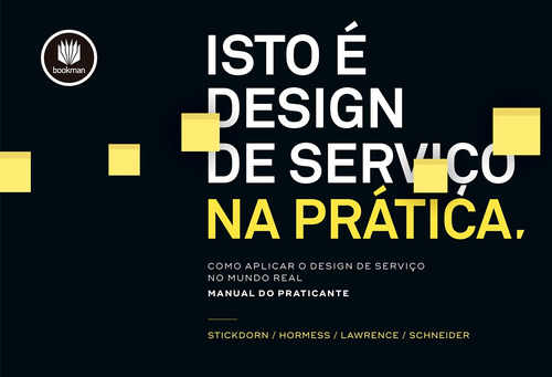 Isto é Design de Serviço na Prática: Como Aplicar o Design de Serviço no Mundo Real: Manual do Praticante, de Stickdorn, Marc. Editorial BOOKMAN COMPANHIA EDITORA LTDA.,O´Reilly Media Inc., capa mole em português, 2019
