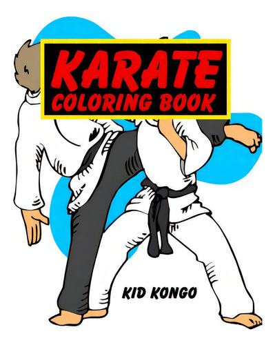 Karate Coloring Book, De Kongo, Kid. Editorial Createspace, Tapa Blanda En Inglés