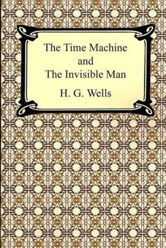 The Time Machine And The Invisible Man - H G Wells