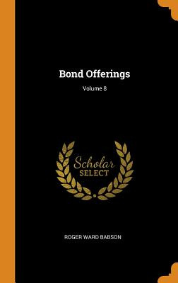 Libro Bond Offerings; Volume 8 - Babson, Roger Ward
