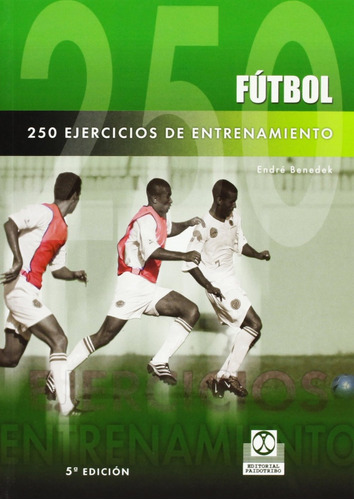 Fútbol 250 Ejercicios De Entrenamiento, De Endre Benedek. Editorial Paidotribo, Tapa Blanda, Edición 1 En Español