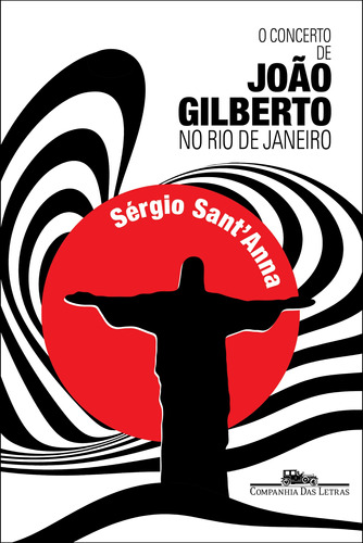 O concerto de João Gilberto no Rio de Janeiro, de Sant'Anna, Sérgio. Editora Schwarcz SA, capa mole em português, 2014