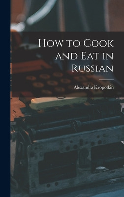 Libro How To Cook And Eat In Russian - Kropotkin, Alexandra