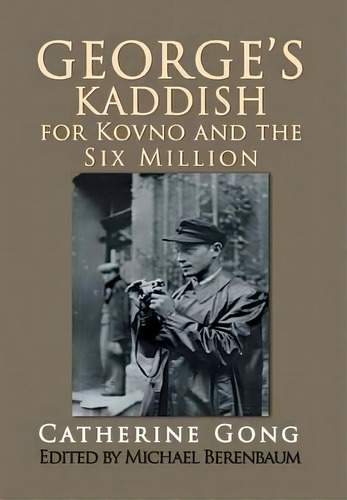 George's Kaddish For Kovno And The Six Million, De Catherine Gong. Editorial Xlibris Corporation, Tapa Dura En Inglés
