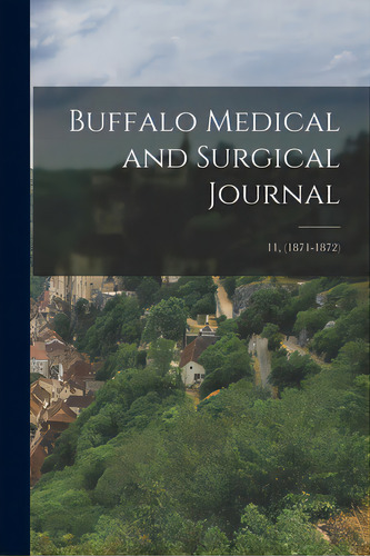 Buffalo Medical And Surgical Journal; 11, (1871-1872), De Anonymous. Editorial Legare Street Pr, Tapa Blanda En Inglés