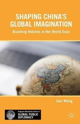 Shaping China's Global Imagination - Jian Wang (hardback)