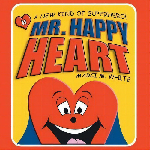 Mr. Happy Heart : A New Kind Of Superhero!, De Marci White. Editorial Trafford Publishing, Tapa Blanda En Inglés