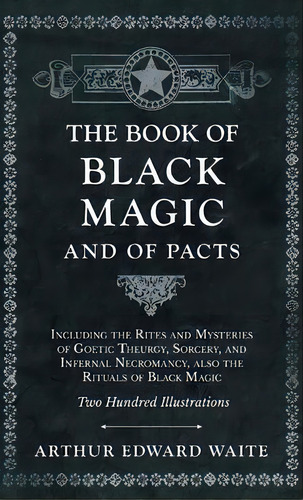 Book Of Black Magic And Of Pacts - Including The Rites And Mysteries Of Goetic Theurgy, Sorcery, ..., De Arthur Edward Waite. Editorial Obscure Press, Tapa Dura En Inglés