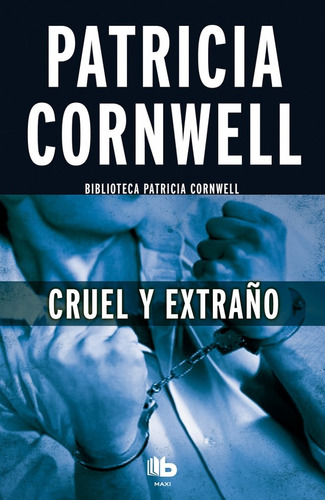 Cruel y extraño, de Cornwell, Patricia. Serie B de Bolsillo Editorial B de Bolsillo, tapa blanda en español, 2017