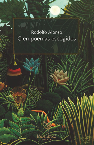 Cien Poemas Escogidos, de ALONSO, RODOLFO. Editorial EL GALLO DE ORO, tapa blanda en español
