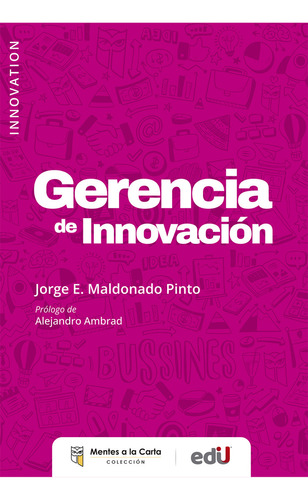 Gerencia De Innovación, De Jorge E. Maldonado Pinto. Editorial Ediciones De La U, Tapa Blanda, Edición 2022 En Español