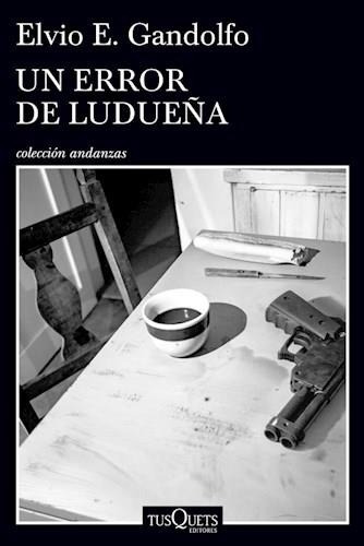 Un Error De Ludueña Elvio Gandolfo Tusquets