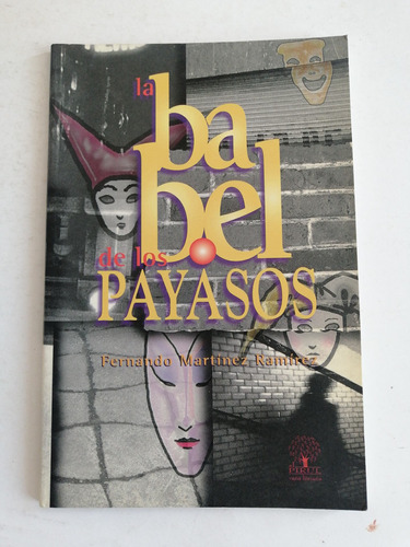 La Babel De Los Payasos Fernando Martinez Ramírez Pirul 