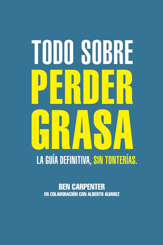 Todo Sobre Perder Grasa: La Guía Definitiva, Sin Tonterías. 