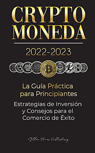 Criptomoneda 2022-2023 - La Guia Practica Para Principiantes