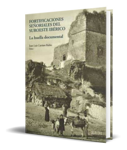 Fortificaciones Señoriales Del Suroeste Iberico, De Juan Luis Carriazo Rubio. Editorial Ediciones De La Ergastula, Tapa Blanda En Español, 2021