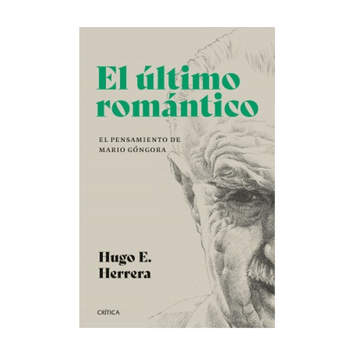 El Ultimo Romantico. El Pensamiento De Mario Gongora