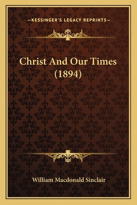 Libro Christ And Our Times (1894) - Sinclair, William Mac...