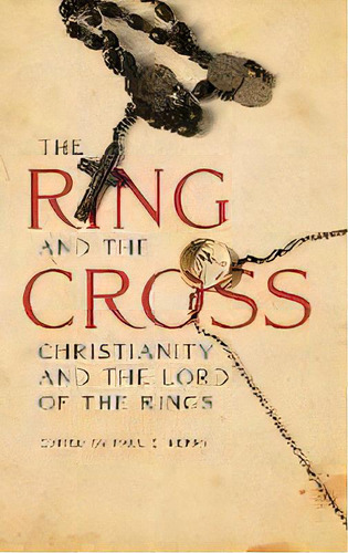 The Ring And The Cross : Christianity And The Lord Of The Rings, De Paul E. Kerry. Editorial Fairleigh Dickinson University Press, Tapa Dura En Inglés
