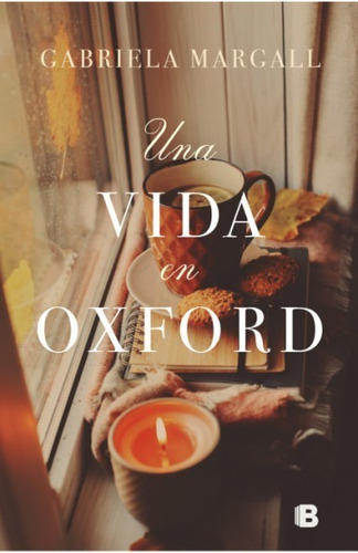 Libro Una Vida En Oxford - Gabriela Margall - Ediciones B