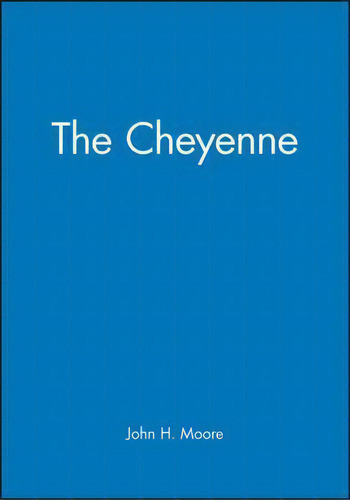 The Cheyenne, De John H. Moore. Editorial John Wiley Sons Ltd, Tapa Blanda En Inglés