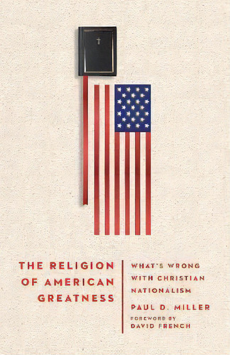 The Religion Of American Greatness - What's Wrong With Christian Nationalism, De Paul D. Miller. Editorial Ivp Academic, Tapa Dura En Inglés