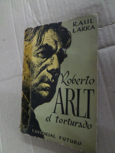 Roberto Arlt, El Torturado-raúl Larra