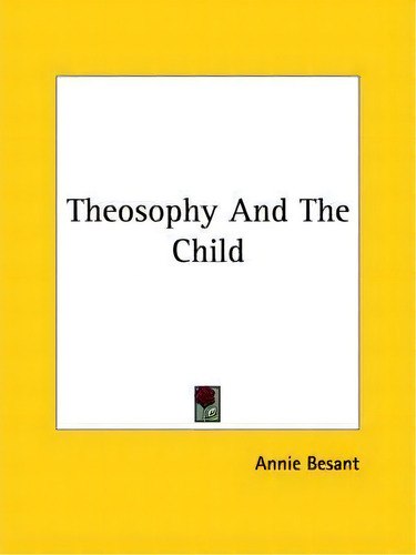 Theosophy And The Child, De Annie Besant. Editorial Kessinger Publishing, Tapa Blanda En Inglés